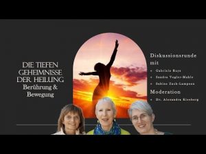 Die tiefen Geheimnisse der Heilung - Berührung & Bewegung - Diskussionsrunde